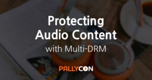 Protecting Audio Content with Multi-DRM - PallyCon