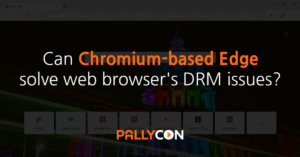 Can Chromium-based Edge solve web browser's DRM issues?