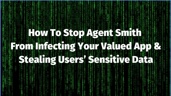 https://resources.appsealing.com/4-svc/wp-content/uploads/2019/08/12055127/how-to-stop-agent-smith-from-infecting-your-valued-app-and-stealing-users-sensitive-data.png