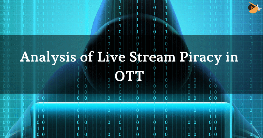 Analysis of Live Stream Piracy in OTT