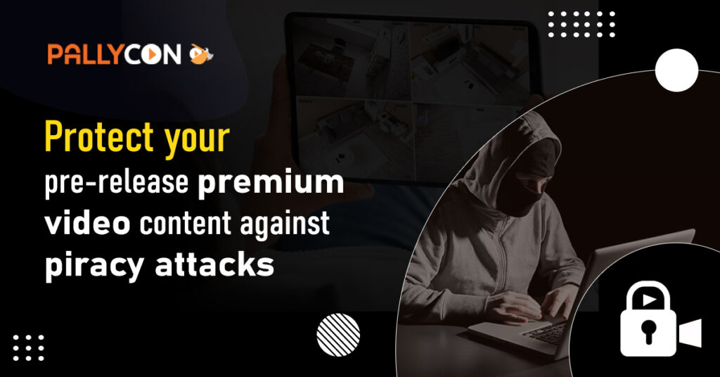 Protect your pre-release premium video content against pricay attacks