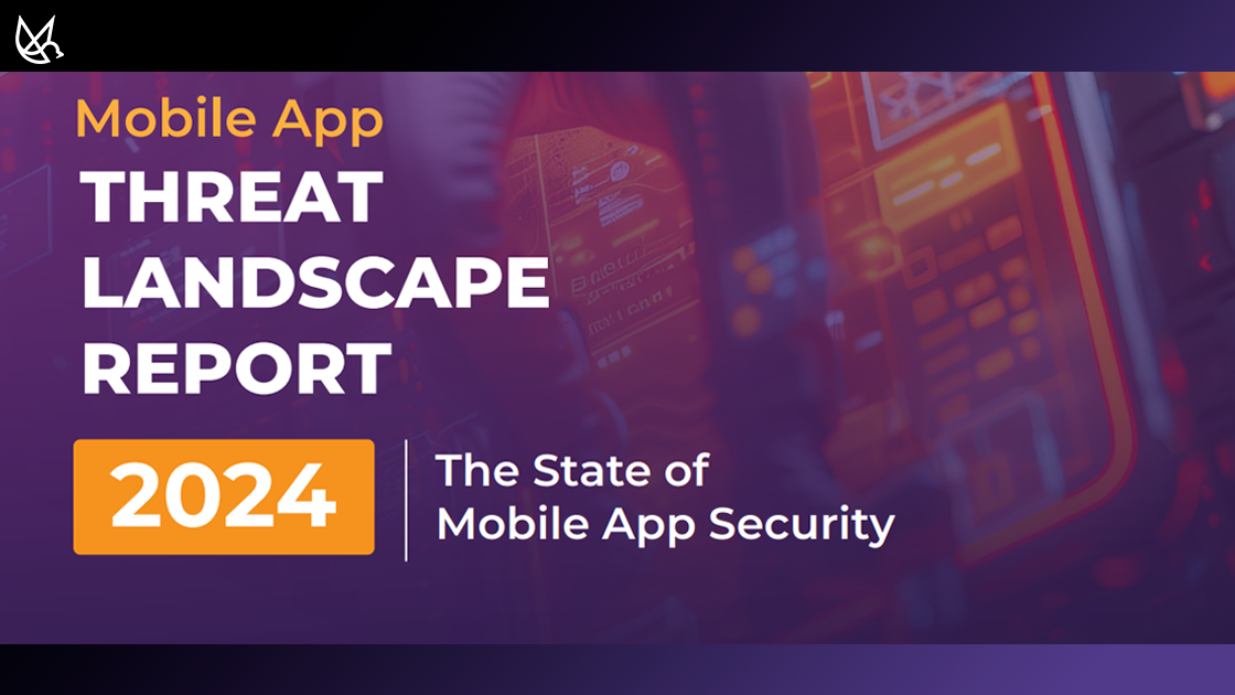 Get Unmatched Insights: Download the 2024 Mobile App Threat Landscape Report
