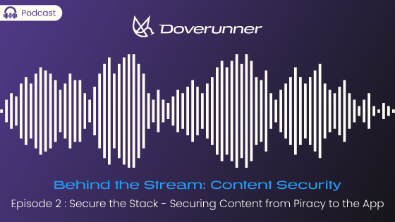 DoveRunner podcast episode 2 on Securing Content from Piracy to the App